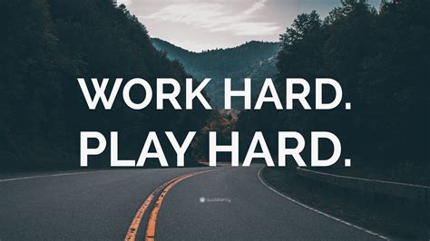 Work hard .